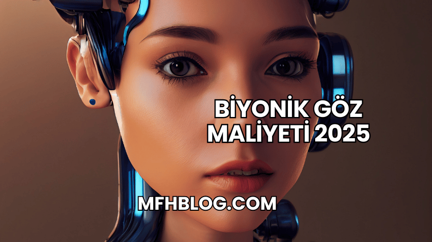 Biyonik Göz Maliyeti 2025