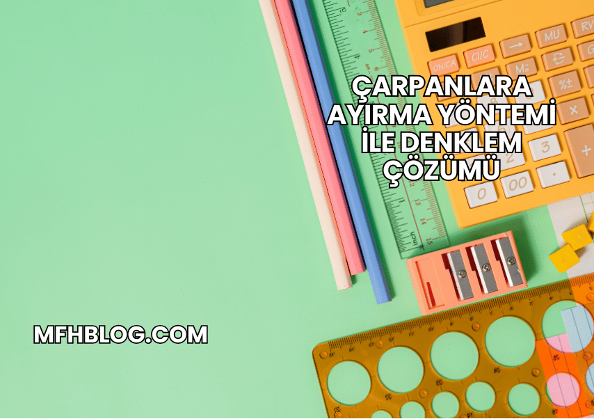 Çarpanlara Ayırma Yöntemi ile Denklem Çözümü