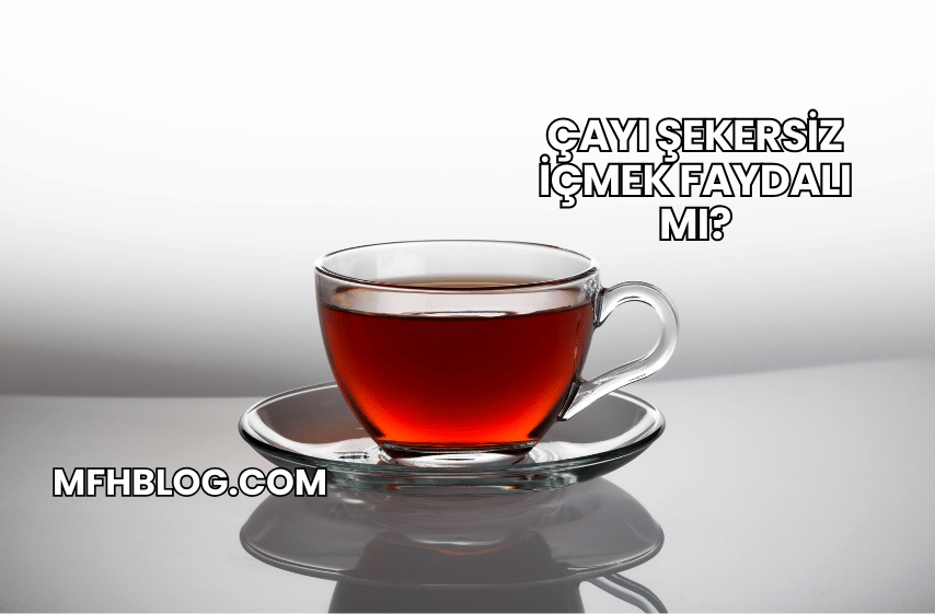 Çayı Şekersiz İçmek Faydalı mı?