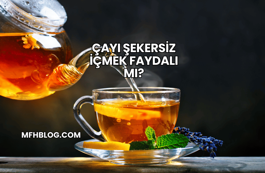 Çayı Şekersiz İçmek Faydalı mı?