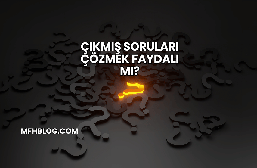 Çıkmış Soruları Çözmek Faydalı mı?