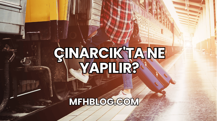 Çınarcık'ta Ne Yapılır?