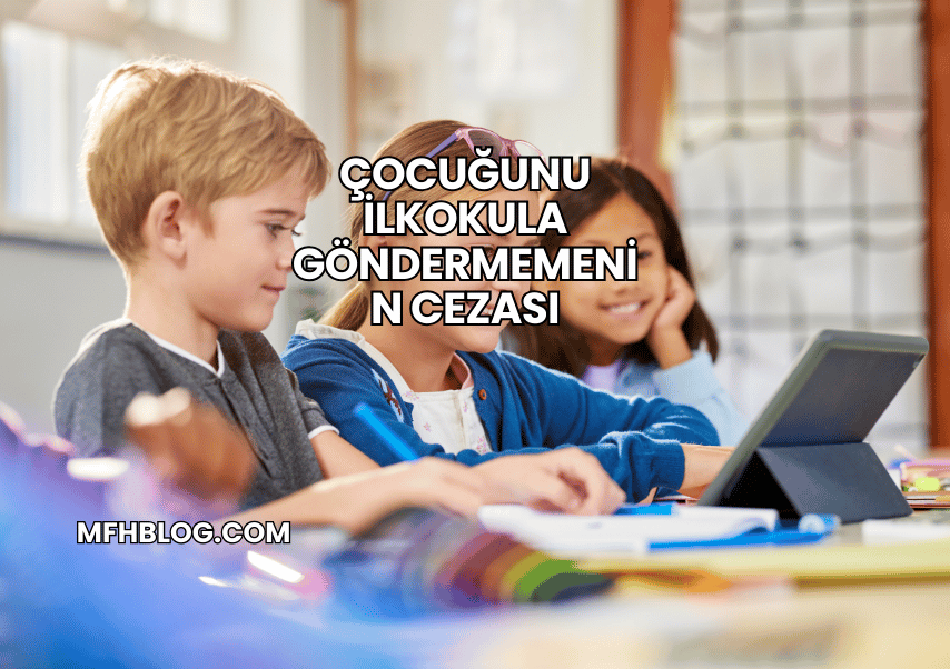 Çocuğunu İlkokula Göndermemenin Cezası