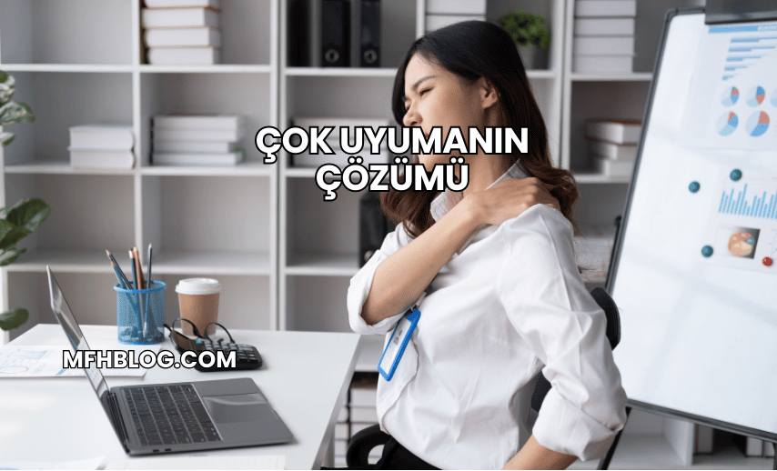 Çok Uyumanın Çözümü