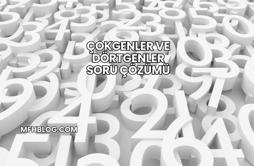 Çokgenler ve Dörtgenler Soru Çözümü