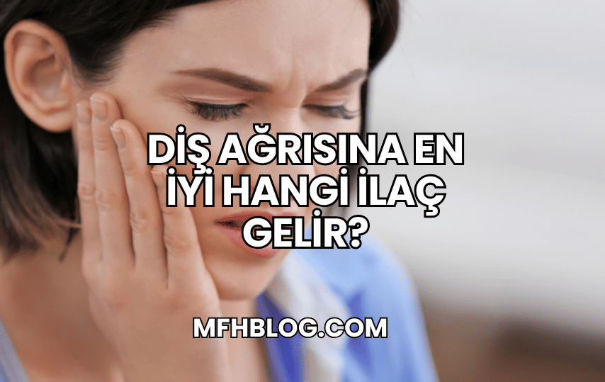 Diş Ağrısına En İyi Hangi İlaç Gelir?