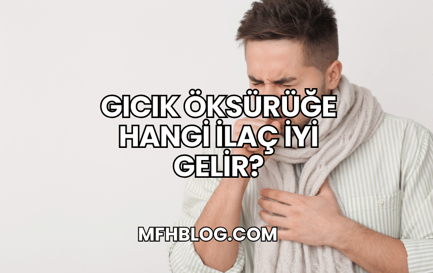 Gıcık Öksürüğe Hangi İlaç İyi Gelir?