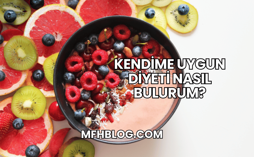 Kendime Uygun Diyeti Nasıl Bulurum?