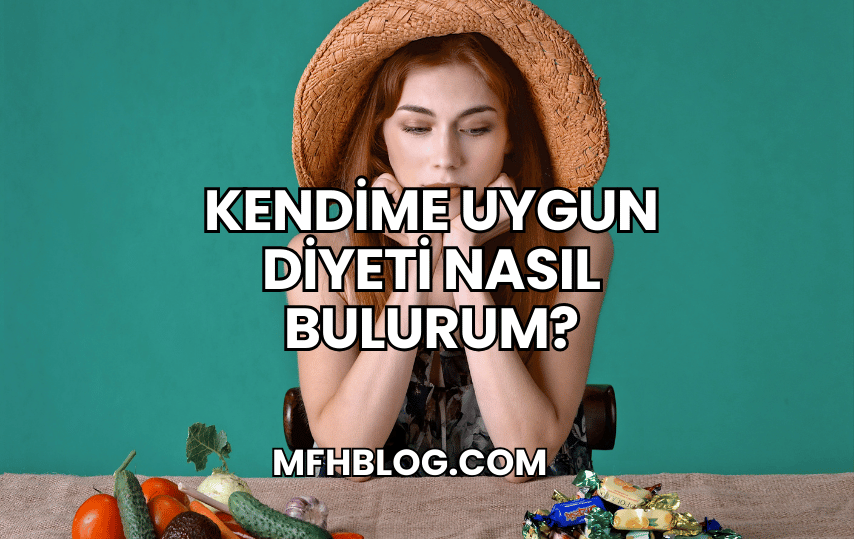 Kendime Uygun Diyeti Nasıl Bulurum?