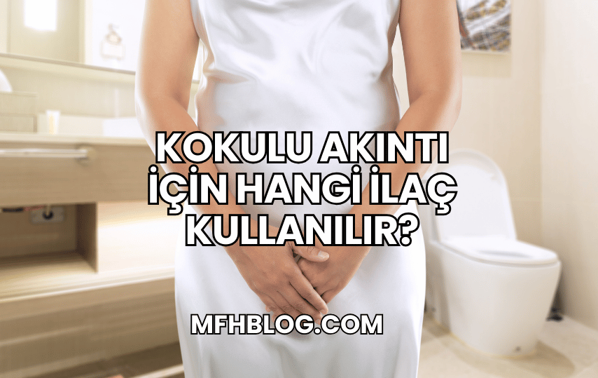 Kokulu Akıntı İçin Hangi İlaç Kullanılır?