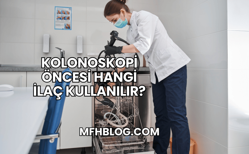 Kolonoskopi Öncesi Hangi İlaç Kullanılır?