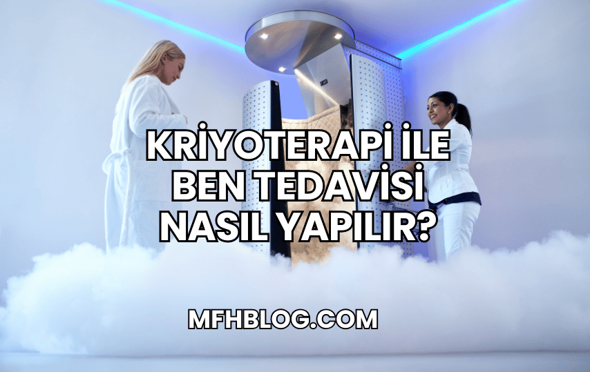 Kriyoterapi ile Ben Tedavisi Nasıl Yapılır?