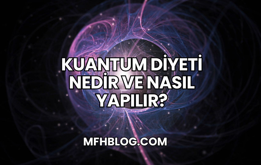 Kuantum Diyeti Nedir ve Nasıl Yapılır?