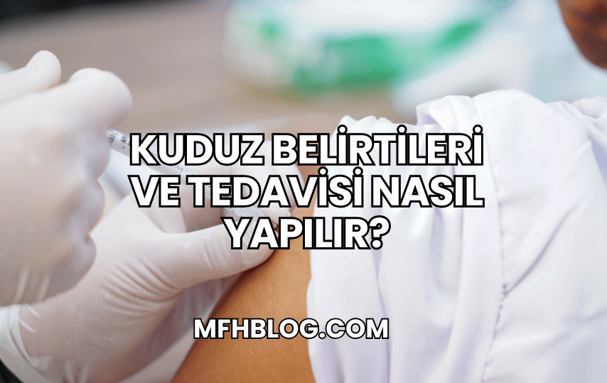 Kuduz Belirtileri ve Tedavisi Nasıl Yapılır?