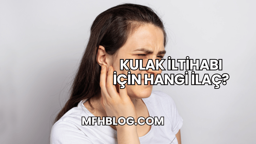 Kulak İltihabı İçin Hangi İlaç?