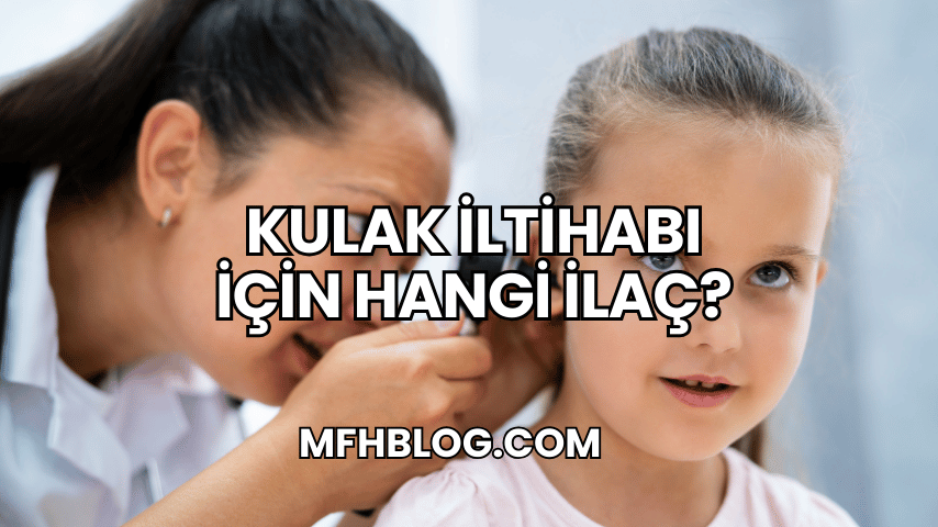 Kulak İltihabı İçin Hangi İlaç?