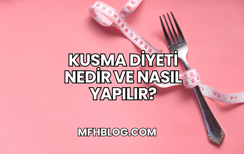 Kusma Diyeti Nedir ve Nasıl Yapılır?