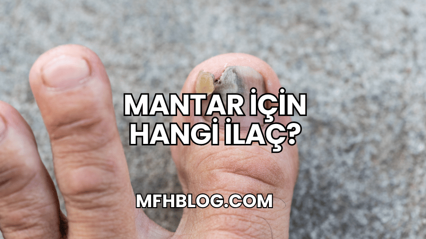 Mantar İçin Hangi İlaç?