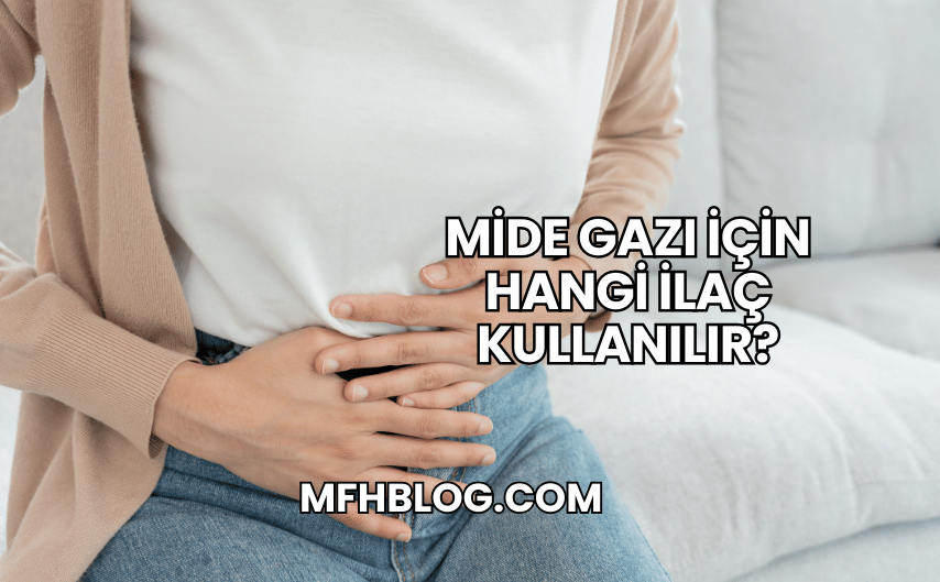 Mide Gazı İçin Hangi İlaç Kullanılır?