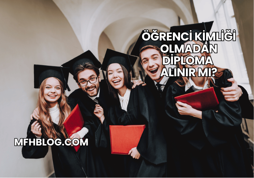 Öğrenci Kimliği Olmadan Diploma Alınır mı?