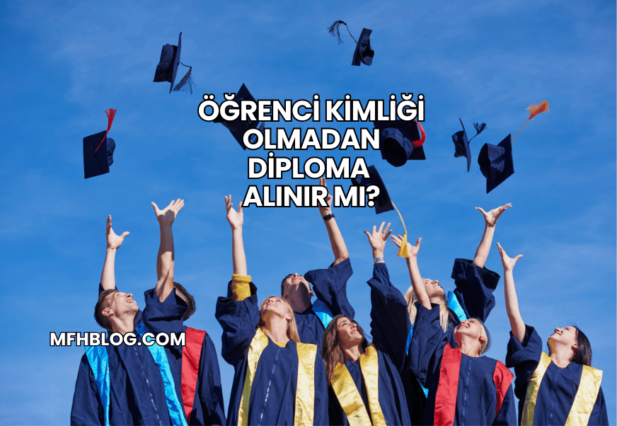 Öğrenci Kimliği Olmadan Diploma Alınır mı?