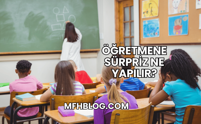 Öğretmene Sürpriz Ne Yapılır?