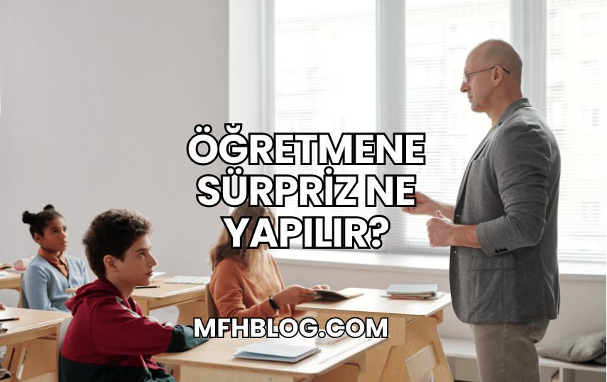 Öğretmene Sürpriz Ne Yapılır?