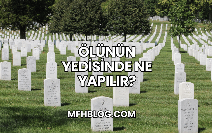 Ölünün Yedisinde Ne Yapılır?