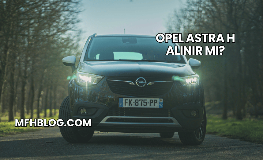 Opel Astra H Alınır mı?