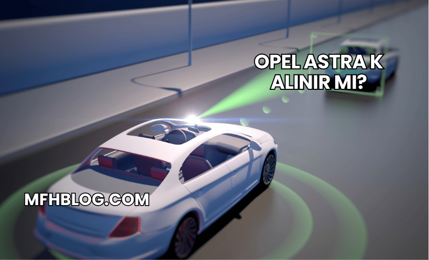 Opel Astra K Alınır mı?