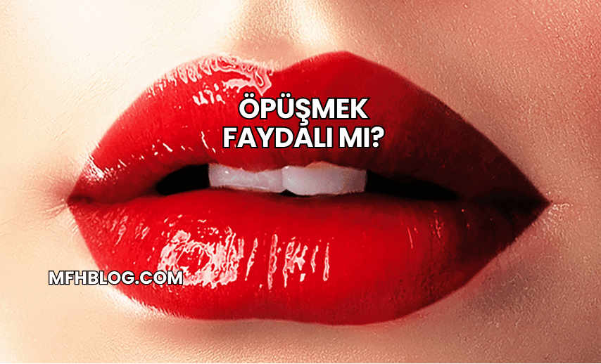 Öpüşmek Faydalı mı?