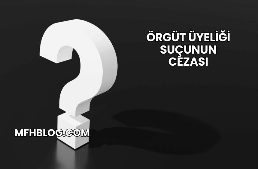 Örgüt Üyeliği Suçunun Cezası