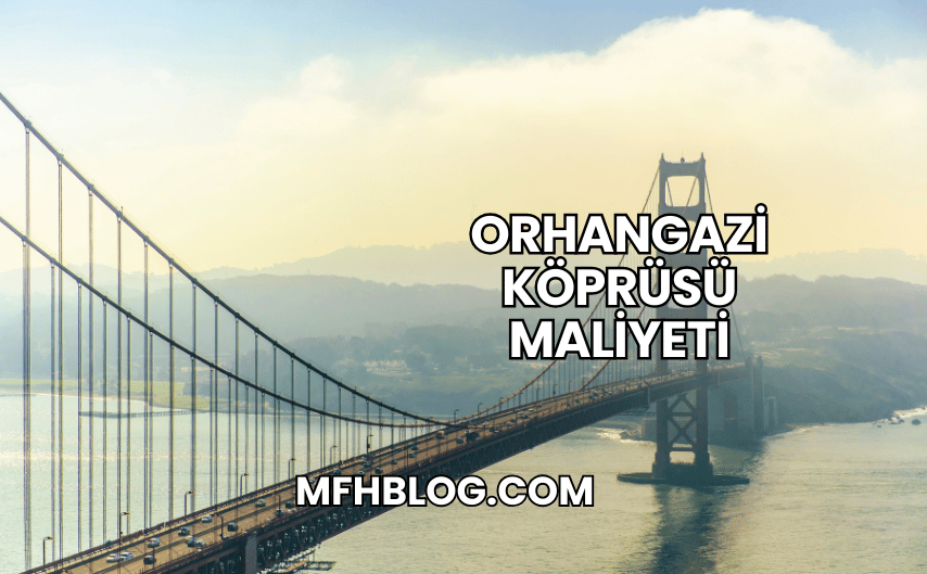 Orhangazi Köprüsü Maliyeti