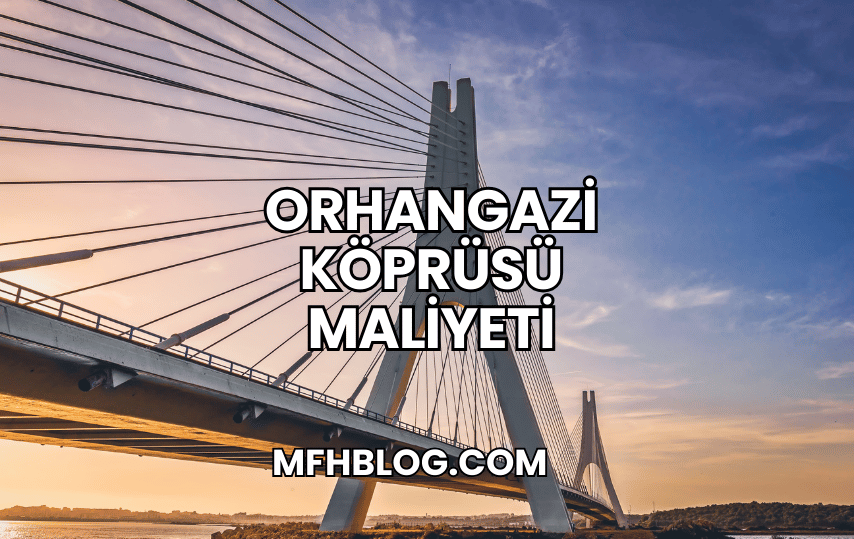 Orhangazi Köprüsü Maliyeti