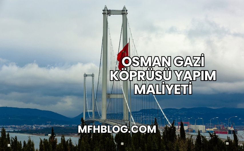 Osman Gazi Köprüsü Yapım Maliyeti