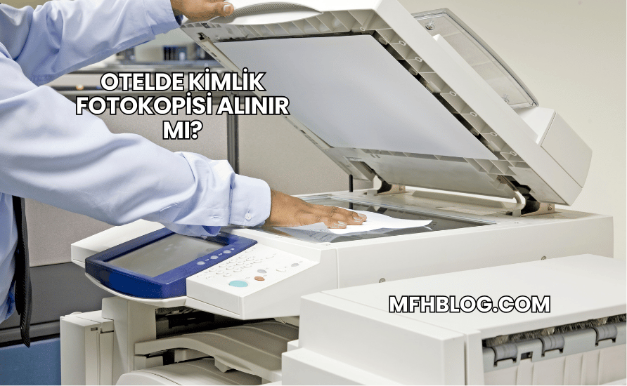 Otelde Kimlik Fotokopisi Alınır mı?