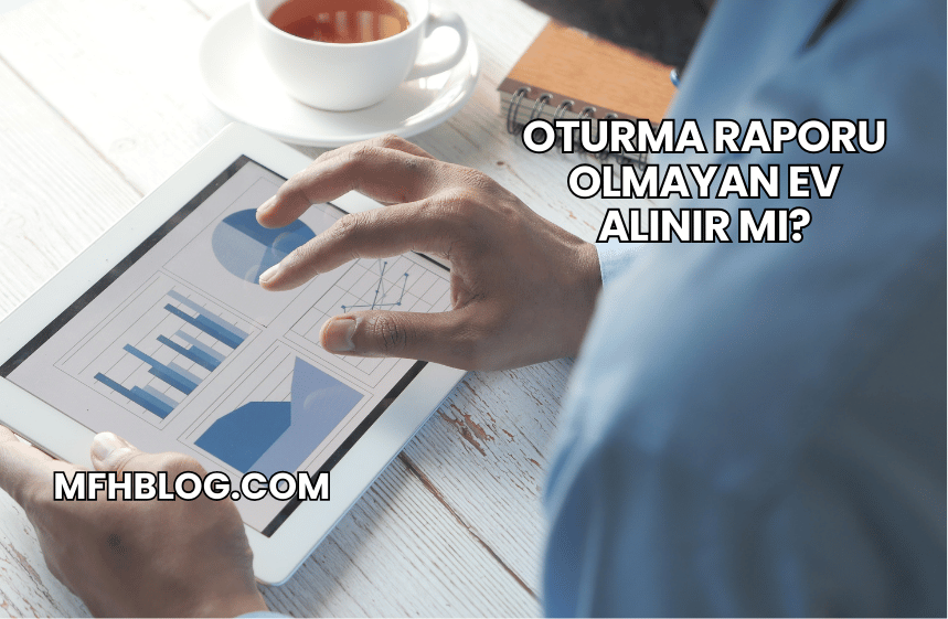 Oturma Raporu Olmayan Ev Alınır mı?