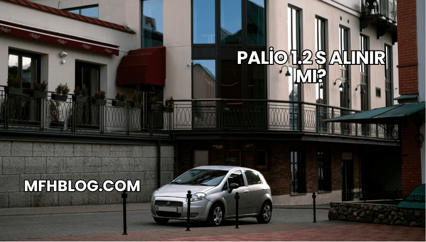 Palio 1.2 S Alınır mı?