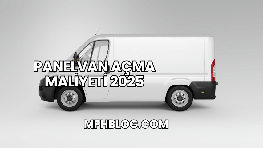 Panelvan Açma Maliyeti 2025