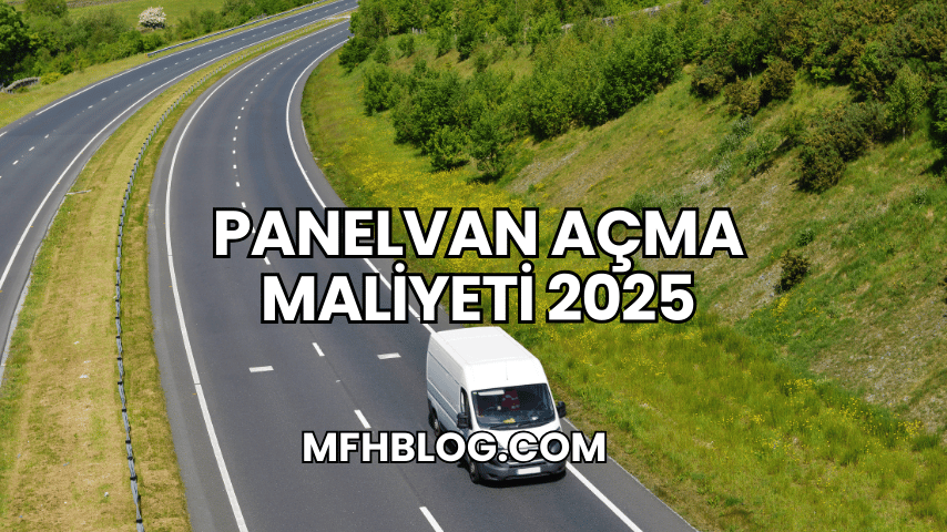 Panelvan Açma Maliyeti 2025