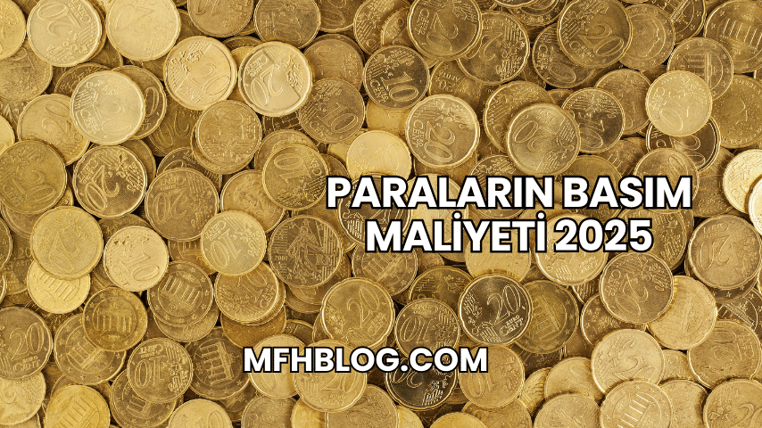 Paraların Basım Maliyeti 2025