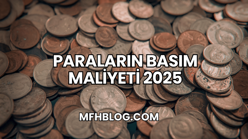 Paraların Basım Maliyeti 2025