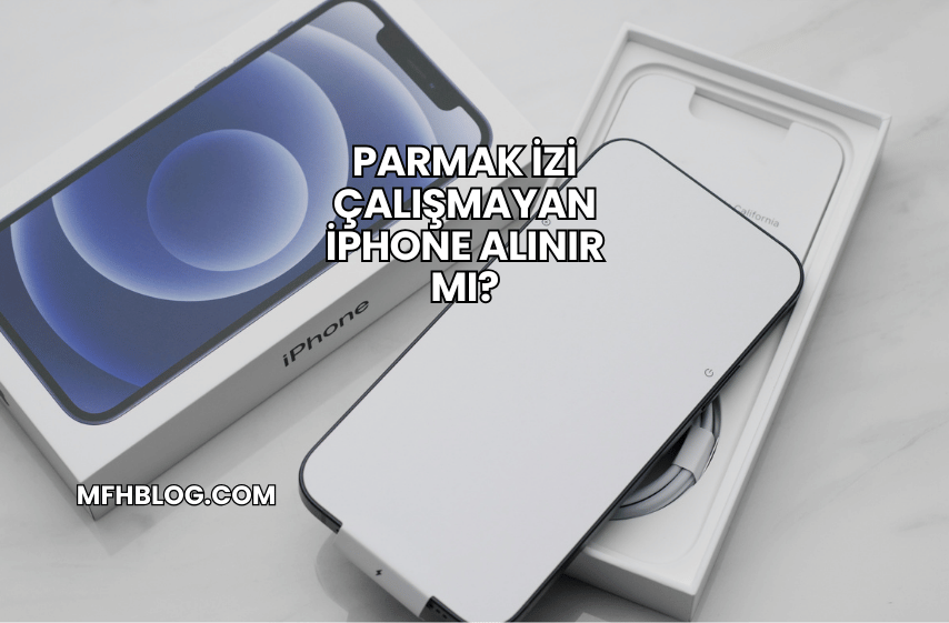 Parmak İzi Çalışmayan iPhone Alınır mı?