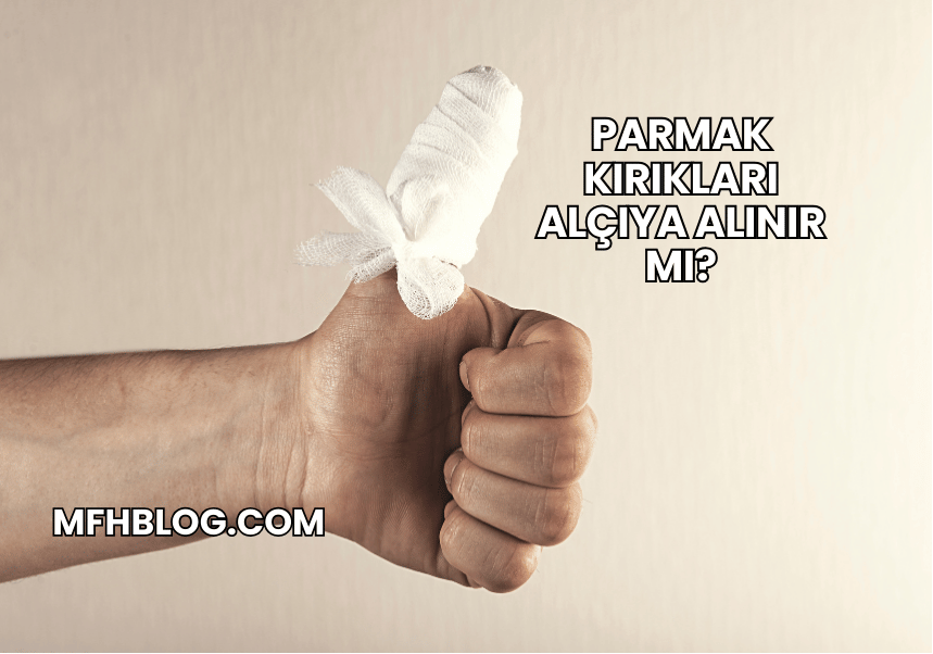 Parmak Kırıkları Alçıya Alınır mı?