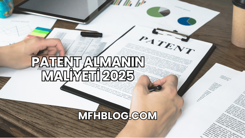 Patent Almanın Maliyeti 2025