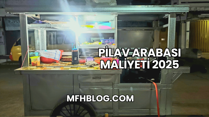 Pilav Arabası Maliyeti 2025