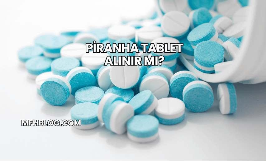 Piranha Tablet Alınır mı?