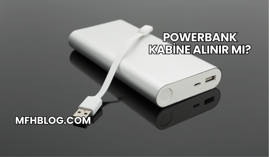 Powerbank Kabine Alınır mı?