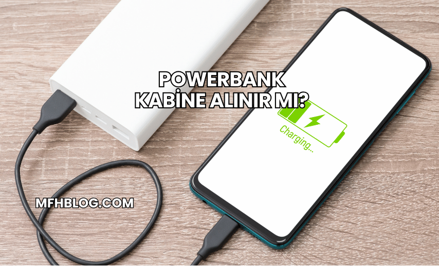 Powerbank Kabine Alınır mı?