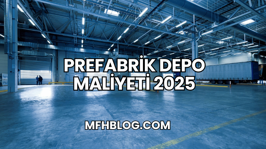 Prefabrik Depo Maliyeti 2025